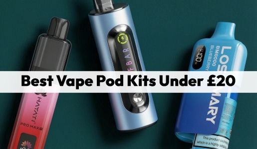 Best Vape Pod Kits Under £20: Affordable Options That Actually Deliver